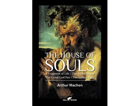 Livro The House Of Souls A Fragment Of Life / The White People / The Great God Pan / The Inmost Light De Arthur Machen (inglês)