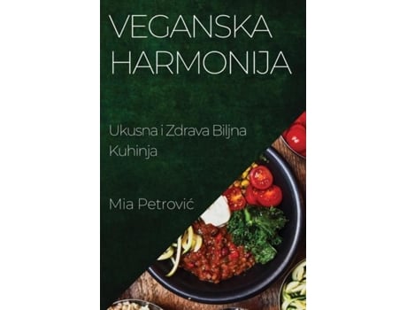 Livro Veganska Harmonija Ukusna i Zdrava Biljna Kuhinja de Mia Petrovic (Inglês)