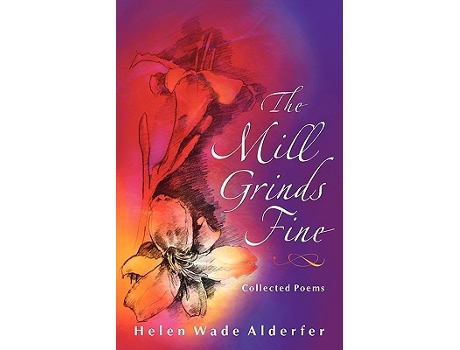 Livro The Mill Grinds Fine Collected Poems Dreamseeker Poetry de Helen Wade Alderfer (Inglês)