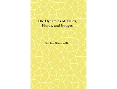 Livro The Dynamics of Fields, Fluids, and Gauges Book 2 of Physics from Maximal Information Emanation de Stephen Winters-Hilt (Inglês)