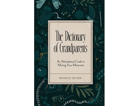 Livro The Dictionary of Grandparents An Alphabetical Guide to Mining Your Memories de Michelle Seitzer (Inglês)