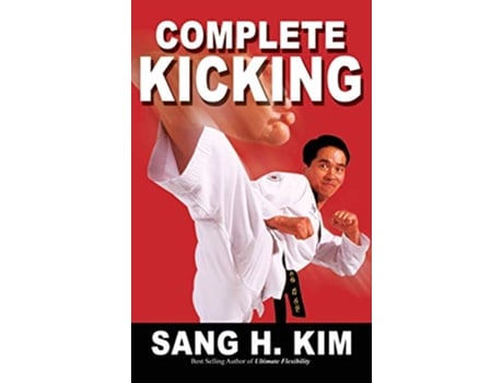 Livro Complete Kicking The Ultimate Guide to Kicks for Martial Arts SelfDefense Combat Sports de Sang H Kim (Inglês - Capa Dura)