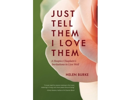 Livro JUST TELL THEM I LOVE THEM A Hospice Chaplains Invitations to Live Well de Helen Burke (Inglês)