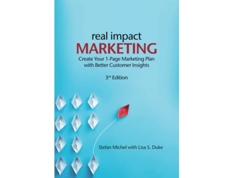 Livro Real Impact Marketing Create a 1Page Marketing Plan with Better Customer Insights 3rd edition de Stefan Michel e Lisa S Duke (Inglês)