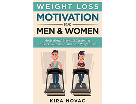 Livro Weight Loss Motivation for Men and Women Motivational Hacks Strategies to Trick Your Brain and Lose Weight Fast de Kira Novac (Inglês)