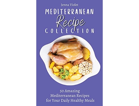 Livro Mediterranean Recipe Collection 50 Amazing Mediterranean Recipes for Your Daily Healthy Meals de Jenna Violet (Inglês)