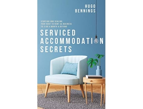 Livro Serviced Accommodation Secrets Starting and Scaling Your Rent to Rent SA Business to £10K a Month Beyond de Hugo Bennings (Inglês)