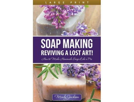 Livro Soap Making Reviving A Lost Art! How To Make Homemade Soap Like A Pro De Mindy Jackson (inglês)