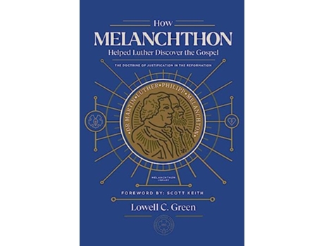 Livro How Melanchthon Helped Luther Discover the Gospel The Doctrine of Justification in the Reformation de Lowell C Green (Inglês)