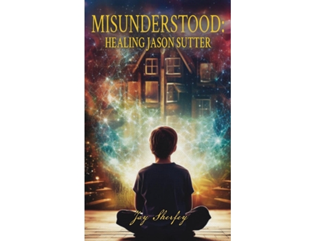 Livro Misunderstood Healing Jason Sutter de Jay Sherfey (Inglês)