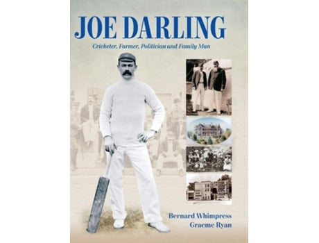Livro Joe Darling Cricketer, Farmer, Politician And Family Man De Bernard Whimpress E Graeme Ryan (inglês - Capa Dura)