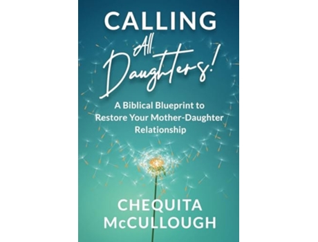 Livro Calling All Daughters! A Biblical Blueprint to Restore Your Mother-Daughter Relationship de Chequita McCullough (Inglês)