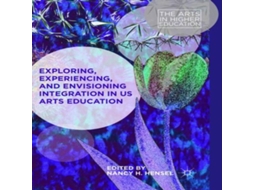 Livro Exploring Experiencing and Envisioning Integration in US Arts Education de Springer Nature BV (Inglês)