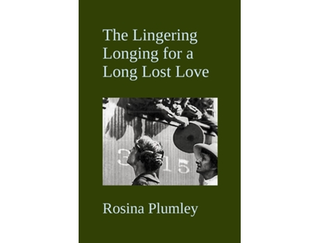 Livro The Lingering Longing For A Long Lost Love De Rosina Plumley (inglês)