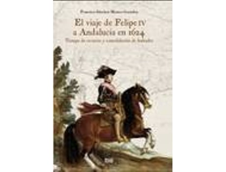 Livro El, Viaje De Felipe IV A Andalucía En 1624
