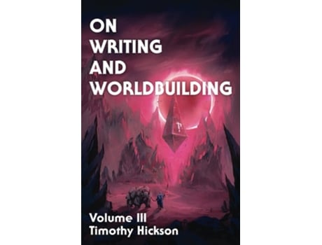 Livro On Writing and Worldbuilding Volume III de Timothy Hickson (Inglês)