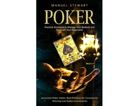 Livro Poker Practical Strategies to Manage Your Bankroll and Outsmart Your Opponents de Manuel Stewart (Inglês)