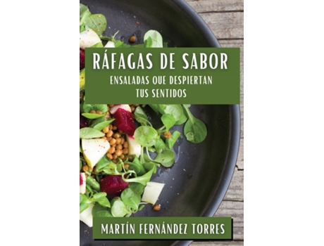 Livro Ráfagas de Sabor Ensaladas que Despiertan tus Sentidos de Martín Fernández Torres (Inglês)
