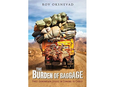 Livro The Burden of Baggage FirstGeneration Issues in Coming to Christ de Roy Oksnevad (Inglês)