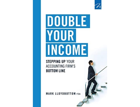 Livro Double Your Income Stepping Up Your Accounting FIrms Bottom Line Practice Management Power de Mark Lloydbottom (Inglês)