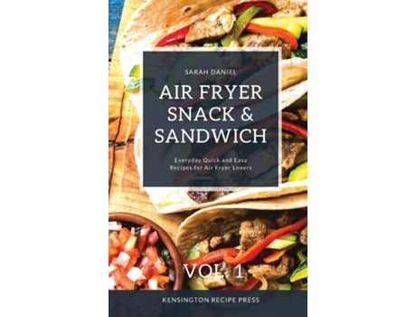 Livro Air Fryer Snack And Sandwich Vol. 1 Everyday Quick And Easy Recipes For Air Fryer Lovers De Sarah Daniel (inglês)