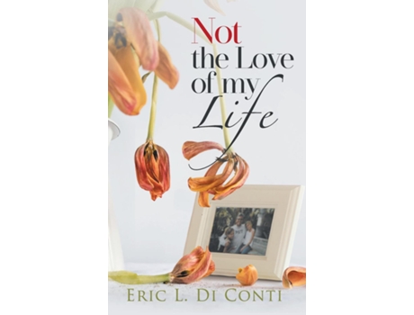 Livro Not The Love Of My Life De Di Conti, Eric Et Al. (inglês)