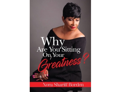 Livro Why Are You Sitting On Your Greatness De Mrs Nora Shariff-borden (inglês)