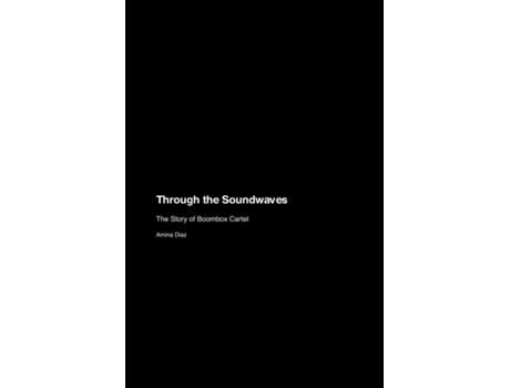 Livro Through the Soundwaves The Story of Boombox Cartel de Amina Diaz (Inglês)