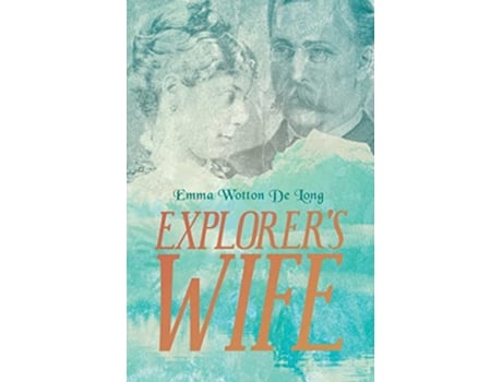 Livro Explorers Wife de Emma Wotton De Long (Inglês)