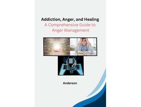 Livro Addiction, Anger, and Healing A Comprehensive Guide to Anger Management de Anderson (Inglês)