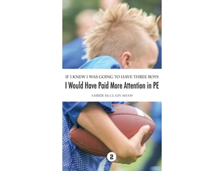 Livro If I Knew I Was Going to Have Three Boys, I Would Have Paid More Attention in PE Volume 2 de Amber McClain Shaw (Inglês - Capa Dura)