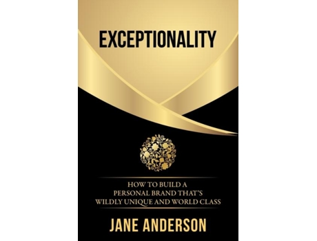 Livro Exceptionality How To Build A Personal Brand Thats Wildly Unique And World Class De Jane Anderson (inglês)