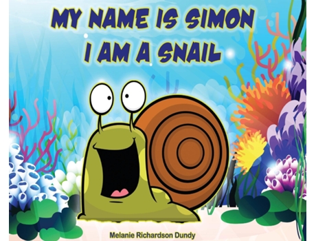 Livro My Name Is Simon. I Am A Snail De Dundy, Melanie Et Al. (inglês)