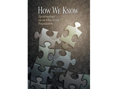 Livro How We Know Epistemology on an Objectivist Foundation de Harry Binswanger (Inglês - Capa Dura)
