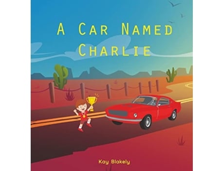 Livro A Car Named Charlie de Kay Blakely (Inglês - Capa Dura)