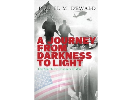 Livro A Journey From Darkness To Light The Search for Prisoners of War de Daniel Dewald (Inglês)
