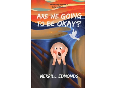 Livro Are We Going To Be Okay? Reconciling My Faith In Christ And Science De Merrill Edmonds (inglês)