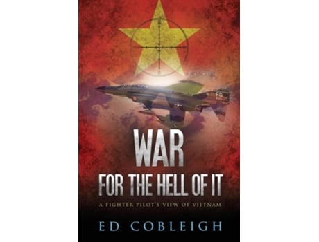 Livro War For The Hell Of It A Fighter Pilots View Of Vietnam De Ed Cobleigh (inglês)