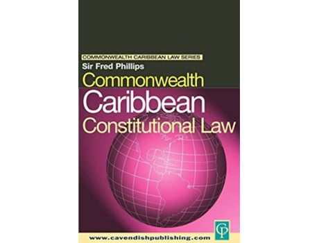 Livro Commonwealth Caribbean Constitutional Law Commonwealth Caribbean Law de Fred Phillips (Inglês)