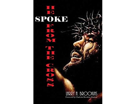 Livro He Spoke From The Cross de Larry A Brookins (Inglês)