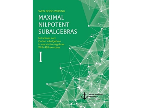 Livro Maximal nilpotent subalgebras I Nilradicals and Cartan subalgebras in associative algebras With 428 exercises de Sven Bodo Wirsing (Inglês)