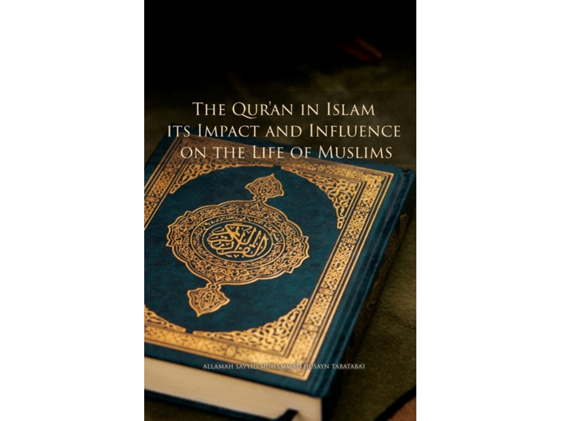 Livro The Qur'an in Islam, its Impact and Influence on the Life of Muslims Allamah Sayyid Muhammed Tabataba'i (Inglês)