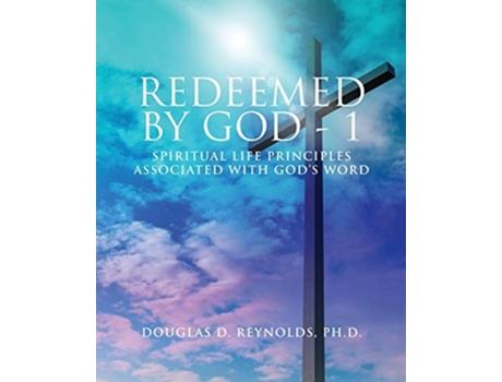 Livro Redeemed By God - 1 Spiritual Life Principles Associated With Gods Word De Douglas D Reynolds (inglês)