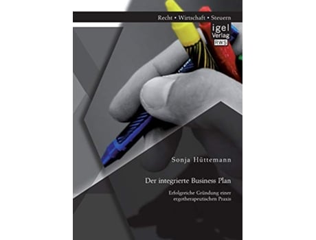 Livro Der integrierte Business Plan Erfolgreiche Gründung einer ergotherapeutischen Praxis German Edition de Sonja Hüttemann (Alemão)