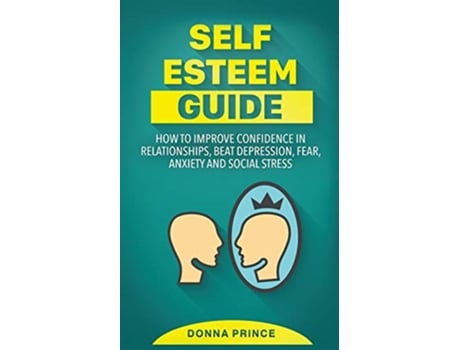 Livro Self Esteem Guide How to Improve Confidence in Relationships beat Depression Fear Anxiety and Social Stress de Donna Prince (Inglês)