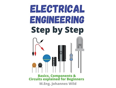 Livro Electrical Engineering Step by Step Basics Components Circuits explained for Beginners de M Eng Johannes Wild (Inglês)