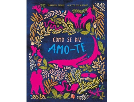 Livro Como se Diz Amo-te de Marilyn Singer e Alette Straathof (Português)