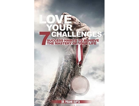 Livro Love Your Challenges Seven Success Habits To Achieve Your Lifes Mastery De Priyanka Gupta (inglês)