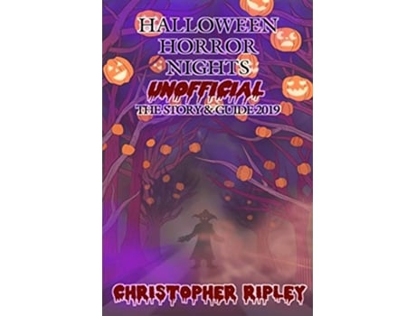 Livro Halloween Horror Nights Unofficial The Story Guide 2019 de Christopher Ripley (Inglês)