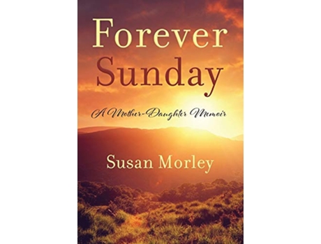 Livro Forever Sunday A MotherDaughter Memoir de Susan Morley (Inglês)